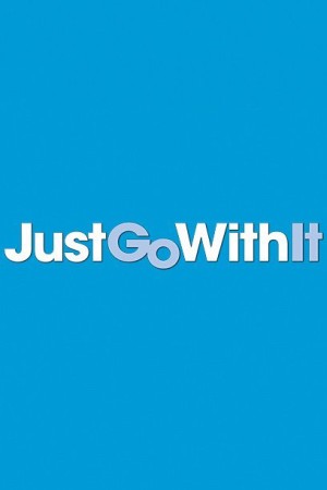 Just Go with It